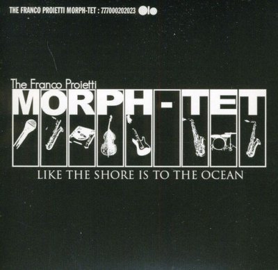 Franco Proietti Morph-tet - Like The Shore Is To The Ocean [CD]