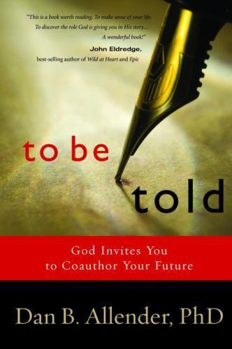 To Be Told: Know Your Story, Shape Your F- paperback, Dan B Allender, 1578569516