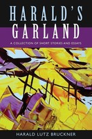 Harald's Garland A Collection Of Short Stories And Essays Harald Lutz Bruckner