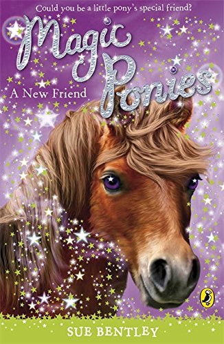 Magic Ponies: A New Friend By Sue Bentley