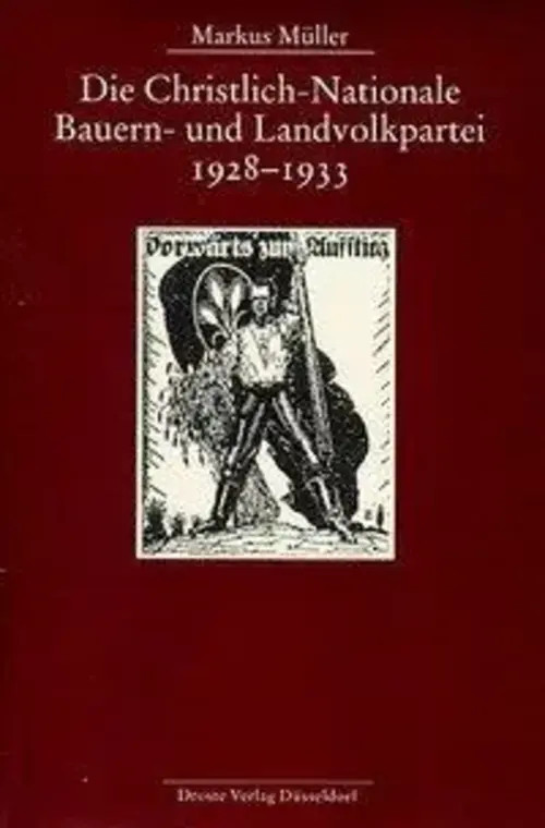 Die Christlich-Nationale Bauern- und Landvolkpartei 1928 - 1933 | Markus Müller
