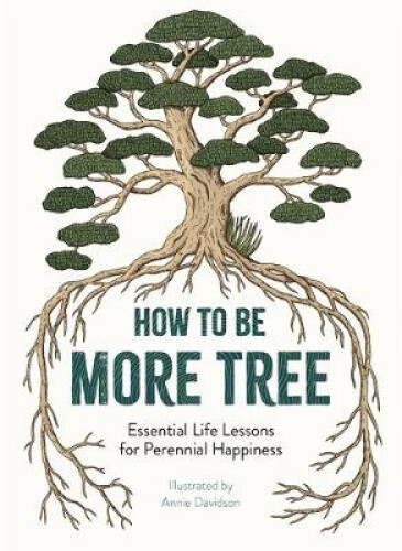 Thumbnail - How To Be More Tree: Essential Life Lessons For Perennial Happiness
