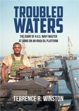 Troubled Waters: The Diary of a U.S. Navy Master at Arms on an Iraqi Oil Platfor