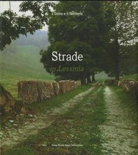 Strade in Lessinia: storia economia e vita. Saggi di Angelo Andreis Valeria Cona