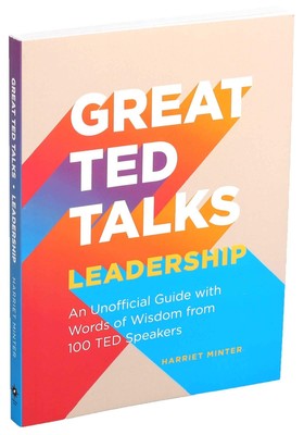 Great TED Talks: Leadership: An Unofficial Guide with Words of Wisdom from 1...