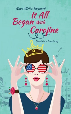 It All Began with Caroline A True Story by Nava Writz Bogaard Nava Writz Bogaard