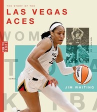 The Story of the Las Vegas Aces: The Wnba: A History of Women's Hoops: Las Vegas