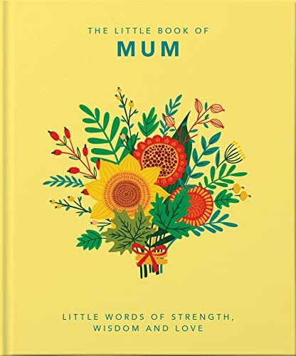 The Little Book of Mum: Little Words of Strength, Wisdom and Lov
