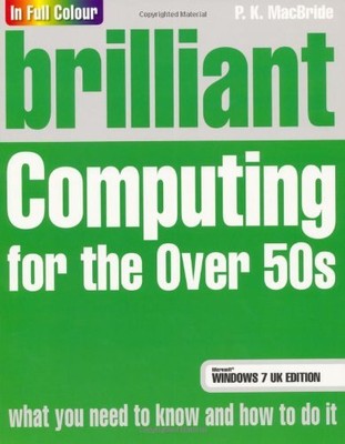 Brilliant Computing for the Over 50s Windows 7 Edition,P.K. MacBride