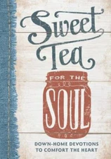 Sweet Tea for the Soul: Down-Home Devotions to Comfort the Heart (Sequel to From