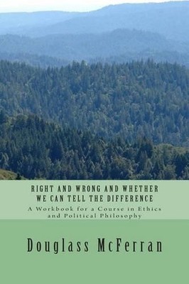 Right and Wrong and Whether We Can Tell the Difference: A Workbook for a Course