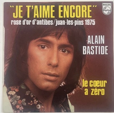 Alain Bastide - Je T Aime Encore / Le Cœur à Zero - 45T Philips 6009 663 