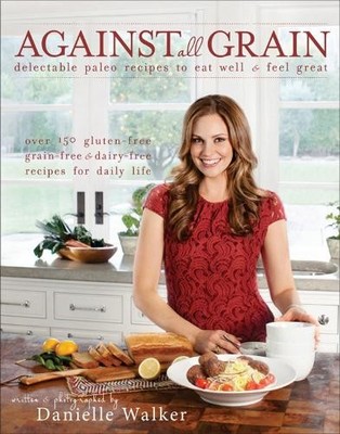 Danielle Walker Against All Grain (Taschenbuch)