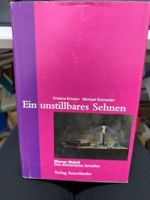 Ein unstillbares Sehnen : Werner Wehrli - das dichterische Schaffen. Kristina Er