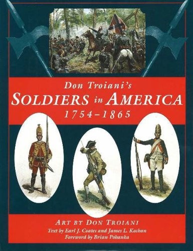 Soldiers in America 1754-1865-Don Troiani,Earl J. Coates,James L