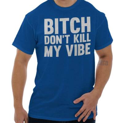 Dont Kill My Vibe Funny Sarcastic Humor Gift Womens or Mens Crewneck T Shirt Tee