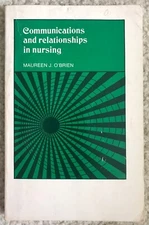 Communications and Relationships in Nursing, by Maureen O'Brien 1974