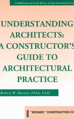 UNDERSTANDING ARCHITECTS : A CONSTRUCTOR'S GUIDE TO By Robert W. Dorsey *VG+*