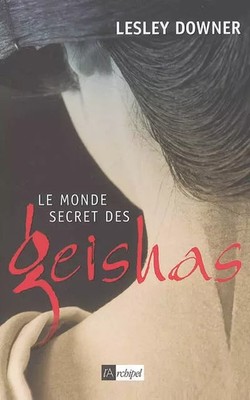 Die geheime Welt der Geishas, Lesley Downer, Véronique Chalmet und Anne Confuron