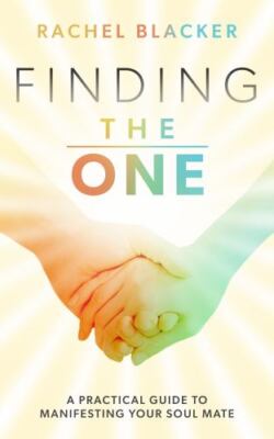 Finding The One: A Practical Guide to Manifesting Your Soul Mate, Brand New, ...