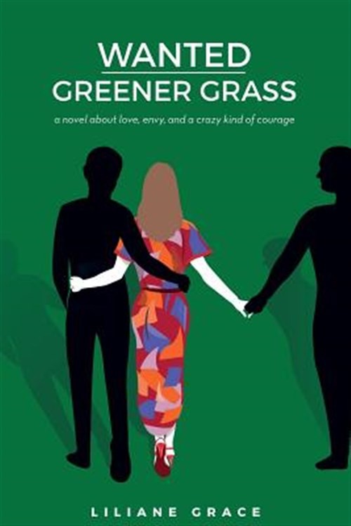 Wanted - Greener Grass: A Novel about Love, Envy, and a Crazy Kind of Courage...