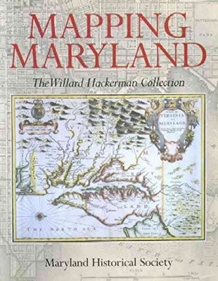 Mapping Maryland: The Willard Hackerman Collection by Robert W. Schoeberlein