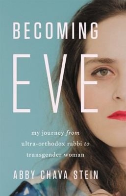 Becoming Eve : My Journey from Ultra-Orthodox Rabbi to Transgende