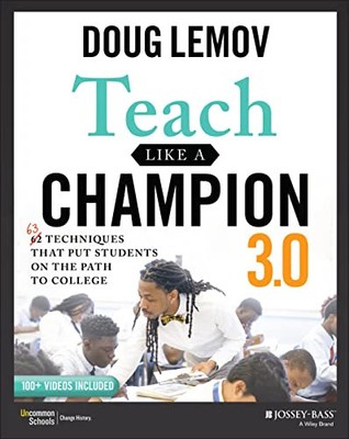 Teach Like a Champion 3.0 63 Techniques that Put Students on the Path to College