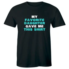 My Favorite Daughter Gave Me This Shirt Men's T-Shirt Father's Day Gift for Dads