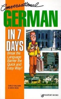 Conversational German in Seven Days: Break the Language Barrier the Quick and...