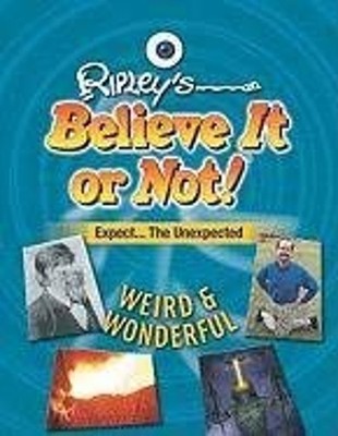 Expect the Unexpected : Weird and Wonderful Ripley's Believe It o