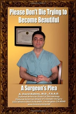 PLEASE DON'T DIE TRYING TO BECOME BEAUTIFUL A SURGEON'S By A. David Rahimi *NEW*
