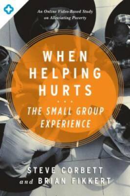 When Helping Hurts: The Small Group Experience: An Online Video-Based Stu - GOOD