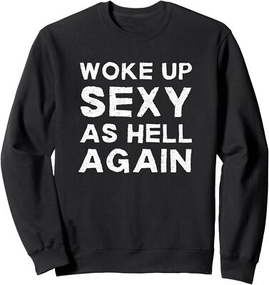 Woke Up Sexy as Hell Again Feeling Beautiful Self Unisex Crewneck Sweatshirt