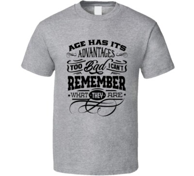 Age Has Its Advantages Funny Birthday Tshirt Cool Classic Novelty Tee T  Shirt