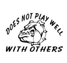 Does Not Play Well With Others Decal - Bull Dog
