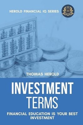 Investment Terms - Financial Education Is Your Best Investment by Thomas Herold