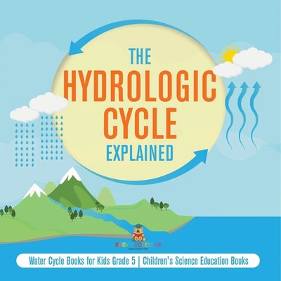 The Hydrologic Cycle Explained Water Cycle Books for Kids Grade 5 Children's...