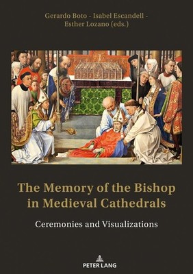The Memory of the Bishop in Medieval Cathedrals Isabel Escandell