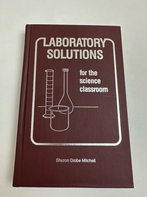 Laboratory Solutions for the science classroom by Sharon Grobe Mitchell 1995 HC