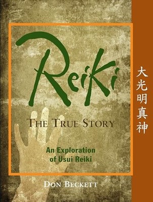 Reiki: the True Story: An Exploration of Usui Reiki by Don Beckett Paperback The