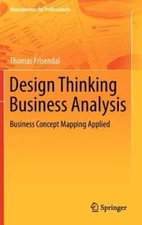 Design Thinking Business Analysis: Business Concept Mapping Applied by Frisendal