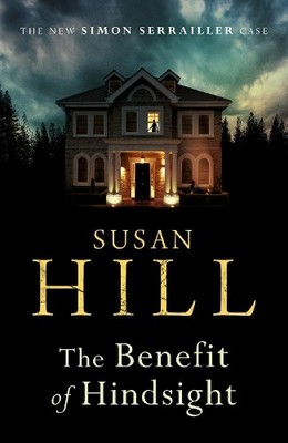 The Benefit of Hindsight: Simon Serrailler Book 10 by Hill, Susan 1784742783