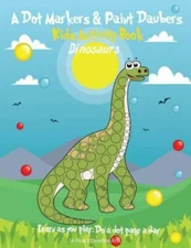 A Dot Markers & Paint Daubers Kids Activity Book: Dinosaurs: Learn as you play: