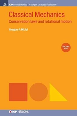Classical Mechanics, Volume 5: Conservation Laws and Rotational