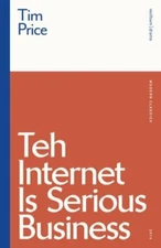 Teh Internet Is Serious Business, Paperback by Price, Tim; Pirie, Hamish (INT...