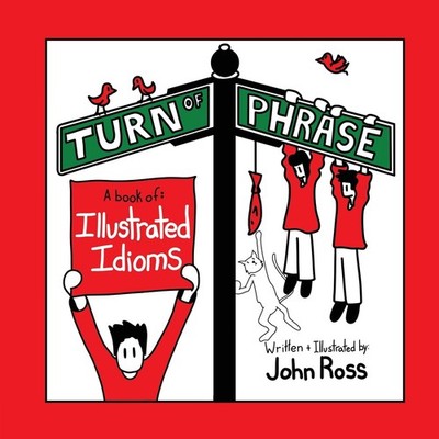 Turn of Phrase: A Book of Illustrated Idioms - paperback Ross, John