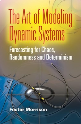 The Art of Modeling Dynamic Systems: Forecasting for Chaos, Randomness and D...