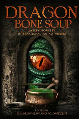 Dragon Bone Soup: A showcase of sixteen of the best int - Paperback NEW Brownlaw