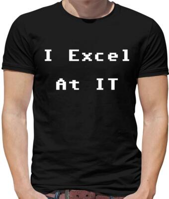 I Excel at IT Mens T-Shirt - Geek - Nerd - Computer - Technology - Funny - Pun